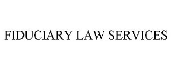 FIDUCIARY LAW SERVICES