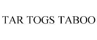 TAR TOGS TABOO