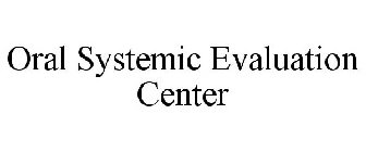 ORAL SYSTEMIC EVALUATION CENTER