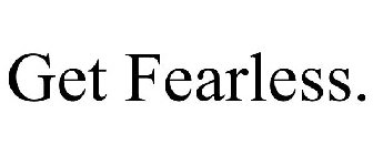 GET FEARLESS.