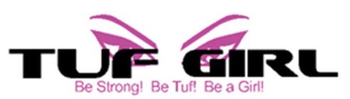 TUF GIRL BE STRONG! BE TUF! BE A GIRL!