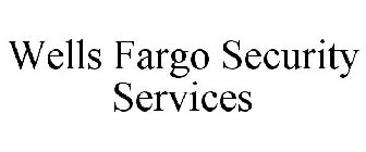 WELLS FARGO SECURITY SERVICES