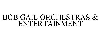 BOB GAIL ORCHESTRAS & ENTERTAINMENT