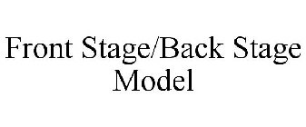 FRONT STAGE/BACK STAGE MODEL