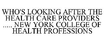 WHO'S LOOKING AFTER THE HEALTH CARE PROVIDERS ..... NEW YORK COLLEGE OF HEALTH PROFESSIONS