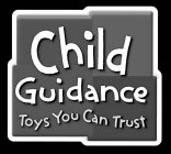 CHILD GUIDANCE TOYS YOU CAN TRUST