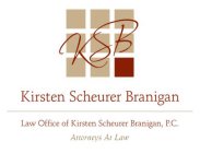 KSB KIRSTEN SCHEURER BRANIGAN LAW OFFICE OF KIRSTEN SCHEURER BRANIGAN, P.C. ATTORNEYS AT LAW