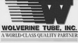 W WOLVERINE TUBE, INC. A WORLD-CLASS QUALITY PARTNER