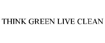 THINK GREEN LIVE CLEAN