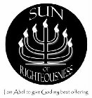 SUN OF RIGHTEOUSNESS I AM ABEL TO GIVE GOD MY BEST OFFERING