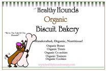 OUR HEALTHY HOUNDS ORGANIC BISCUIT BAKERY HANDCRAFTED, ORGANIC NUTRITIOUS ORGANIC BONES ORGANIC TREATS ORGANIC CRUNCHIES ORGANIC TRAINERS ORGANIC COOKIES WWW.HEALTHYHOUNDSTREATS.COM WE'RE THE TALK OF 