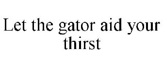 LET THE GATOR AID YOUR THIRST