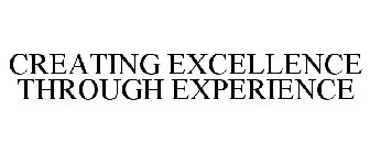 CREATING EXCELLENCE THROUGH EXPERIENCE
