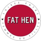 FAT HEN SOIREE ENTREE FEMMES OU FILLES