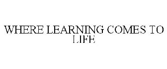 WHERE LEARNING COMES TO LIFE