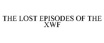 THE LOST EPISODES OF THE XWF