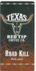 TEXAS RED TIP COFFEE CO. ROAD KILL DARK ROAST