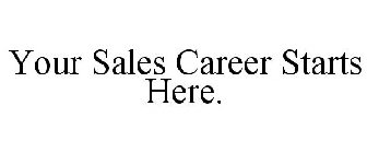 YOUR SALES CAREER STARTS HERE.