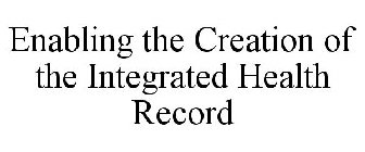 ENABLING THE CREATION OF THE INTEGRATED HEALTH RECORD