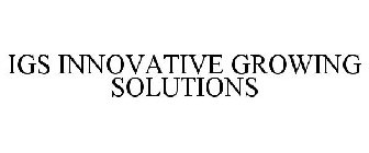 IGS INNOVATIVE GROWING SOLUTIONS