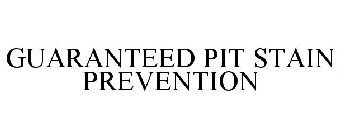 GUARANTEED PIT STAIN PREVENTION