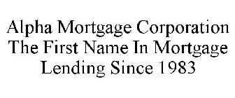 ALPHA MORTGAGE CORPORATION THE FIRST NAME IN MORTGAGE LENDING SINCE 1983