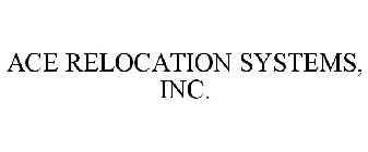 ACE RELOCATION SYSTEMS, INC.