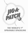 JIG-A-PATCH PAR/BY JIG-A-LOO THE WORLD'S 1ST SPRAYABLE SPACKLING