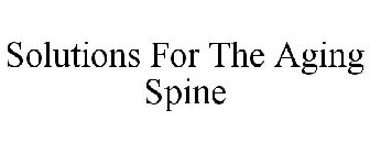 SOLUTIONS FOR THE AGING SPINE