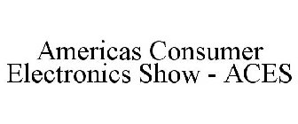 AMERICAS CONSUMER ELECTRONICS SHOW - ACES