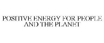 POSITIVE ENERGY FOR PEOPLE AND THE PLANET