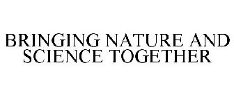 BRINGING NATURE AND SCIENCE TOGETHER