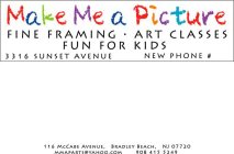 MAKE ME A PICTURE FINE FRAMING · ART CLASSES FUN FOR KIDS 3316 SUNSET AVENUE NEW PHONE # 116 MCCABE AVENUE, BRADLEY BEACH, NJ 07720 MMAPARTS@YAHOO.COM 908 415 5249