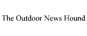 THE OUTDOOR NEWS HOUND