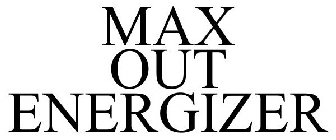 MAX OUT ENERGIZER