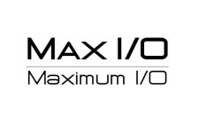MAX I/O MAXIMUM I/O