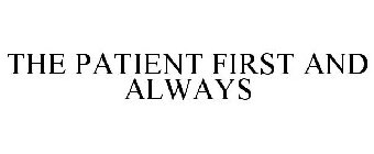 THE PATIENT FIRST AND ALWAYS