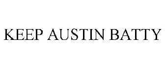 KEEP AUSTIN BATTY