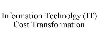 INFORMATION TECHNOLGY (IT) COST TRANSFORMATION