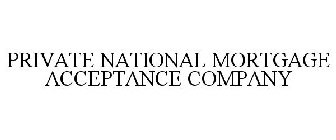 PRIVATE NATIONAL MORTGAGE ACCEPTANCE COMPANY