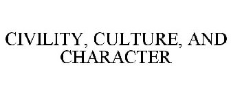 CIVILITY, CULTURE, AND CHARACTER