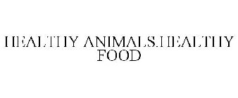 HEALTHY ANIMALS.HEALTHY FOOD