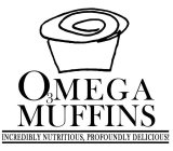 O3MEGA MUFFINS INCREDIBLY NUTRITIOUS, PROFOUNDLY DELICIOUS!