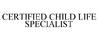 CERTIFIED CHILD LIFE SPECIALIST