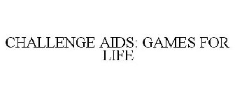 CHALLENGE AIDS: GAMES FOR LIFE