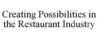 CREATING POSSIBILITIES IN THE RESTAURANT INDUSTRY