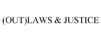 (OUT)LAWS & JUSTICE