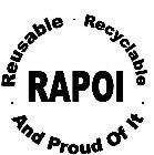 RAPOI · REUSABLE · RECYCLABLE · AND PROUD OF IT