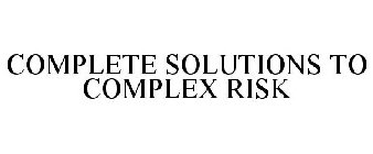 COMPLETE SOLUTIONS TO COMPLEX RISK