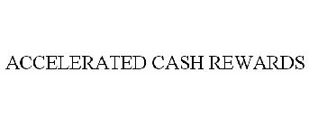ACCELERATED CASH REWARDS